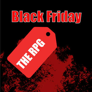 Black background spattered in obviously fake blood, with red text reading "Black Friday." A red sales tag below says "The RPG" in white letters.